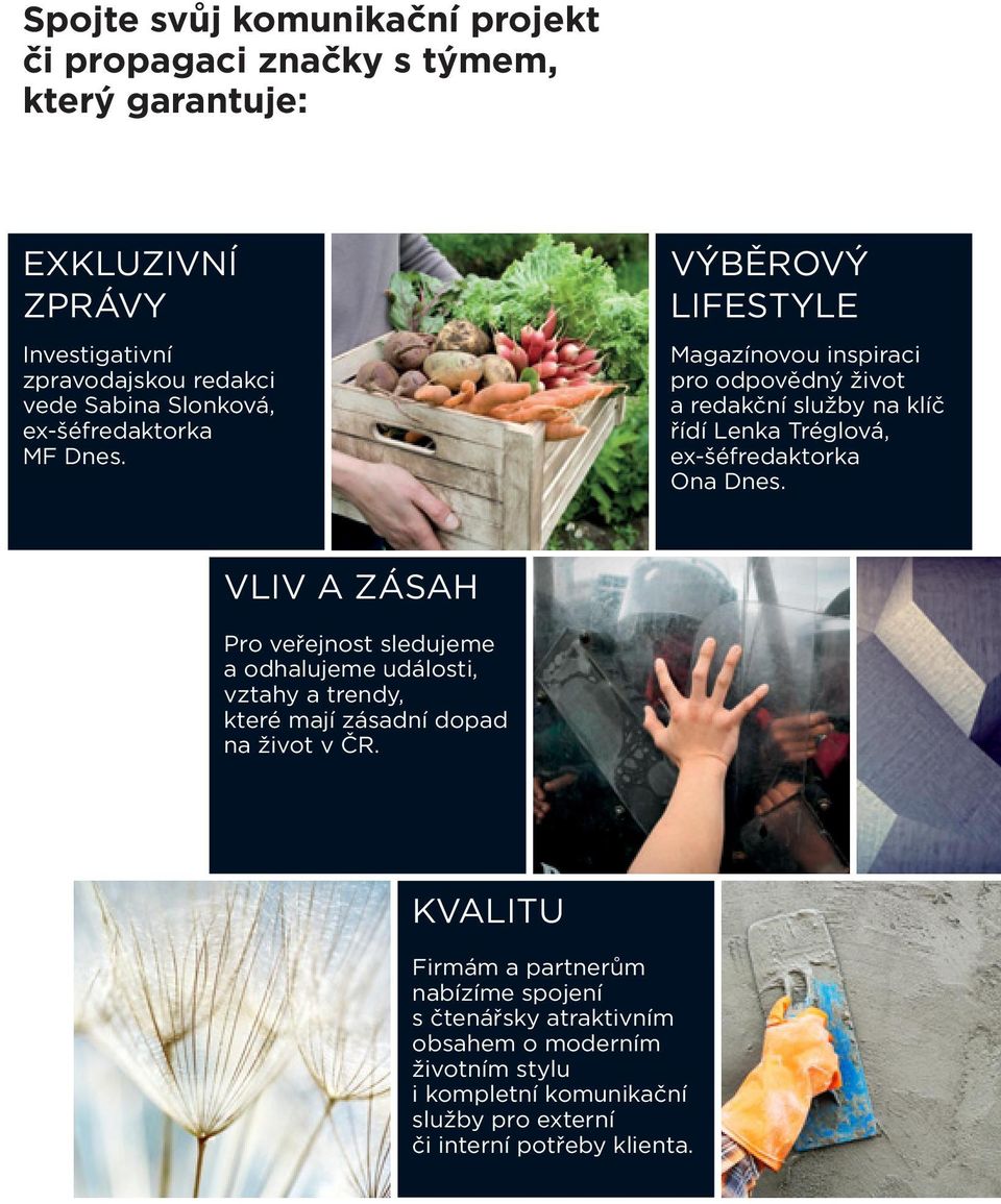 VÝBĚROVÝ LIFESTYLE Magazínovou inspiraci pro odpovědný život a redakční služby na klíč řídí Lenka Tréglová, ex-šéfredaktorka Ona Dnes.