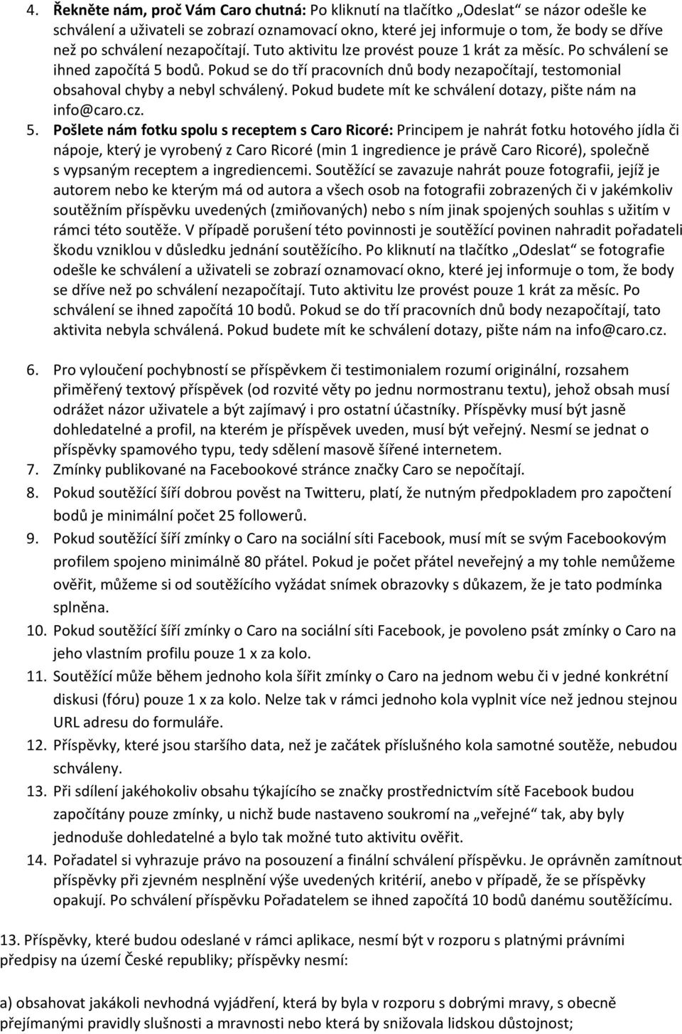 Pokud budete mít ke schválení dotazy, pište nám na info@caro.cz. 5.