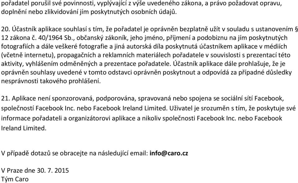 , občanský zákoník, jeho jméno, příjmení a podobiznu na jím poskytnutých fotografiích a dále veškeré fotografie a jiná autorská díla poskytnutá účastníkem aplikace v médiích (včetně internetu),