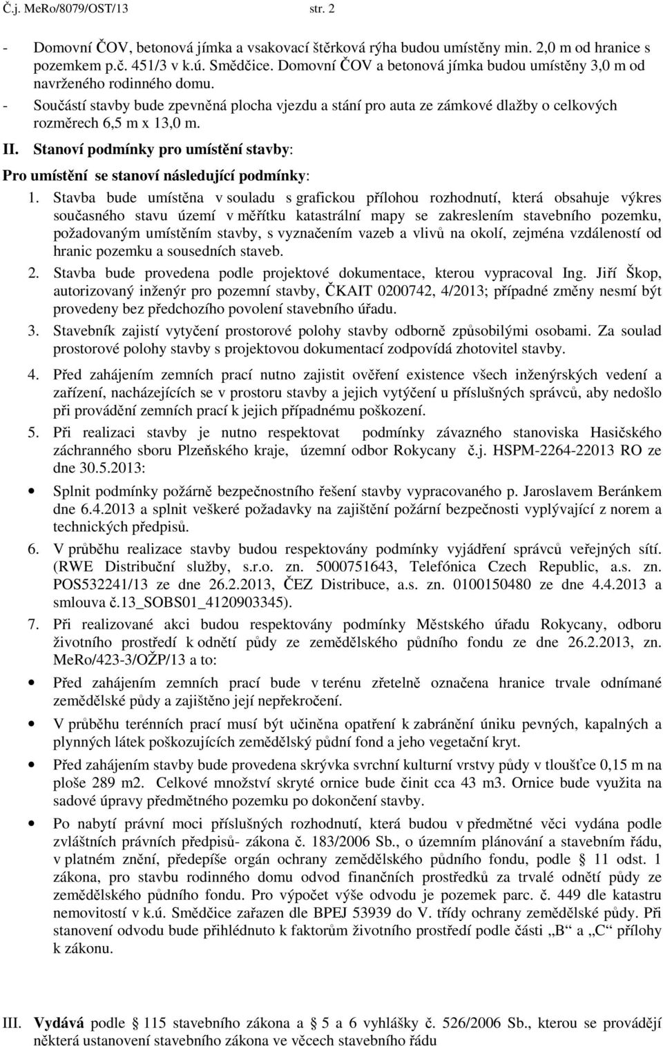 II. Stanoví podmínky pro umístění stavby: Pro umístění se stanoví následující podmínky: 1.