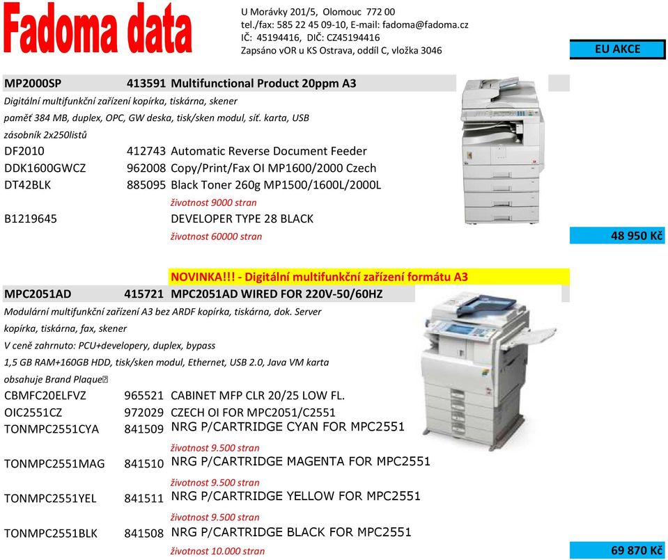 životnost 9000 stran DEVELOPER TYPE 28 BLACK životnost 60000 stran 48 950 Kč MPC2051AD NOVINKA!