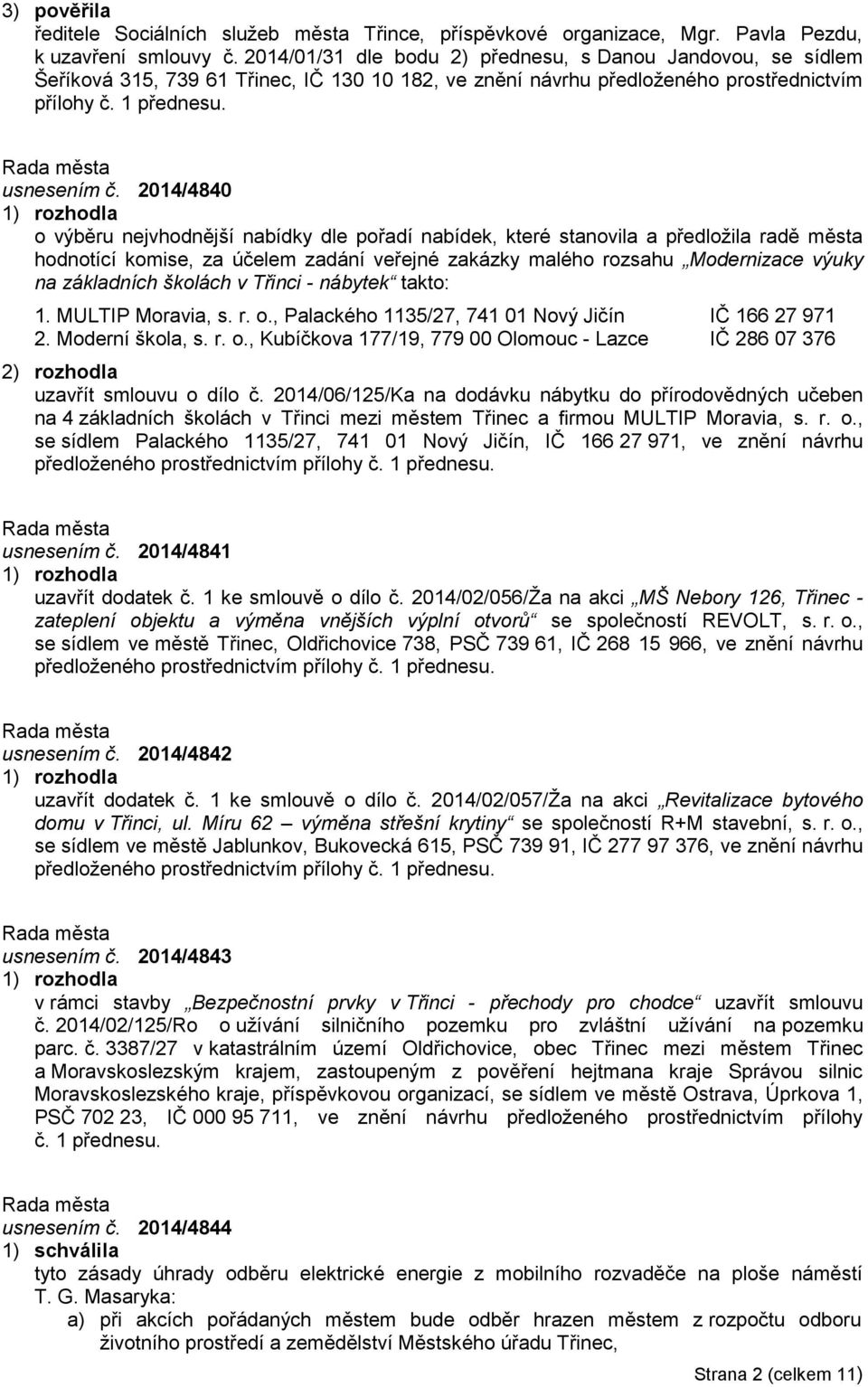 2014/4840 o výběru nejvhodnější nabídky dle pořadí nabídek, které stanovila a předložila radě města hodnotící komise, za účelem zadání veřejné zakázky malého rozsahu Modernizace výuky na základních