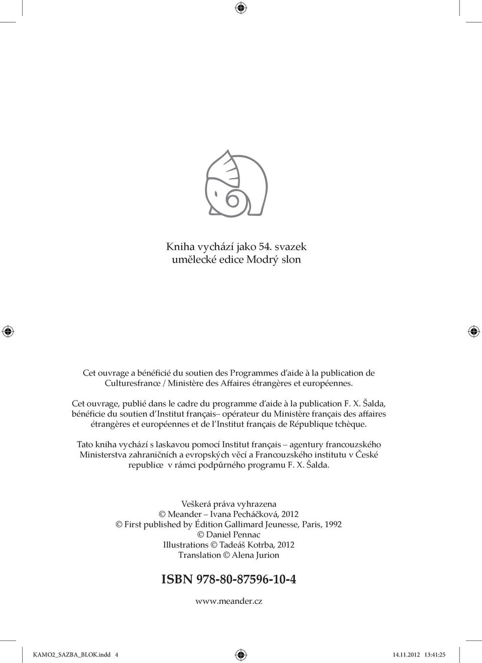 Šalda, bénéficie du soutien d Institut français opérateur du Ministère français des affaires étrangères et européennes et de l Institut français de République tchèque.