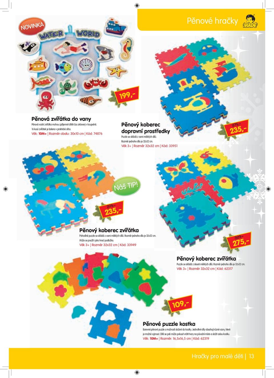 Věk 3+ Rozměr 32x32 cm Kód: 33951 Pěnový koberec zvířátka Pohodlné puzzle se skládá z osmi měkkých dílů. Rozměr jednoho dílu je 32x32 cm. Může se použít i jako hrací podložka.