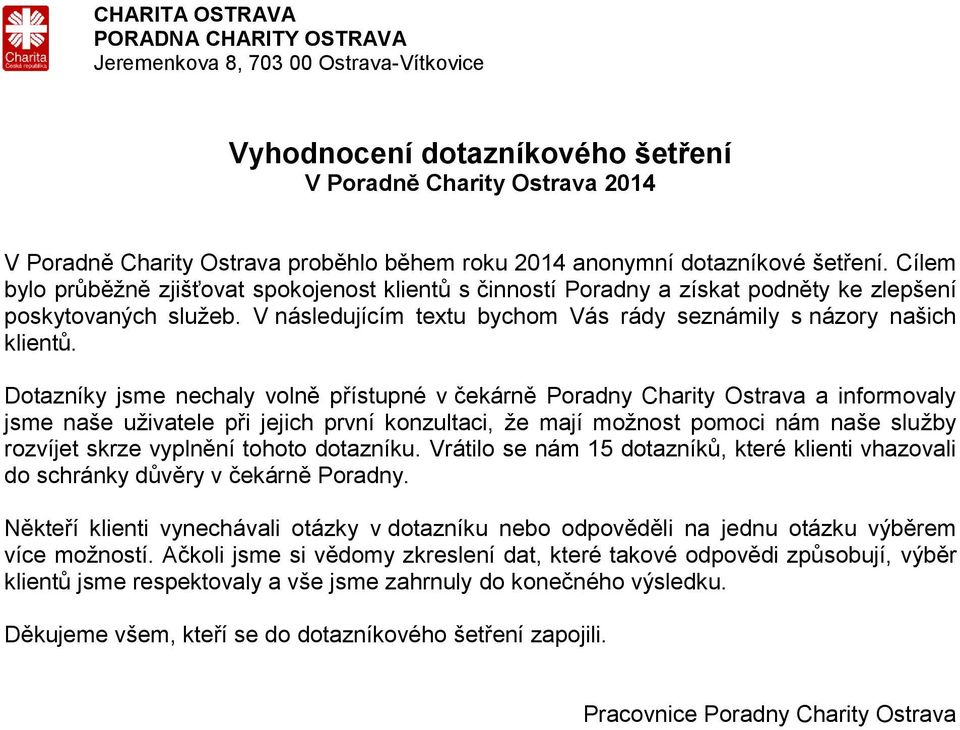 Dotazníky jsme nechaly volně přístupné v čekárně Poradny Charity Ostrava a informovaly jsme naše uživatele při jejich první konzultaci, že mají možnost pomoci nám naše služby rozvíjet skrze vyplnění