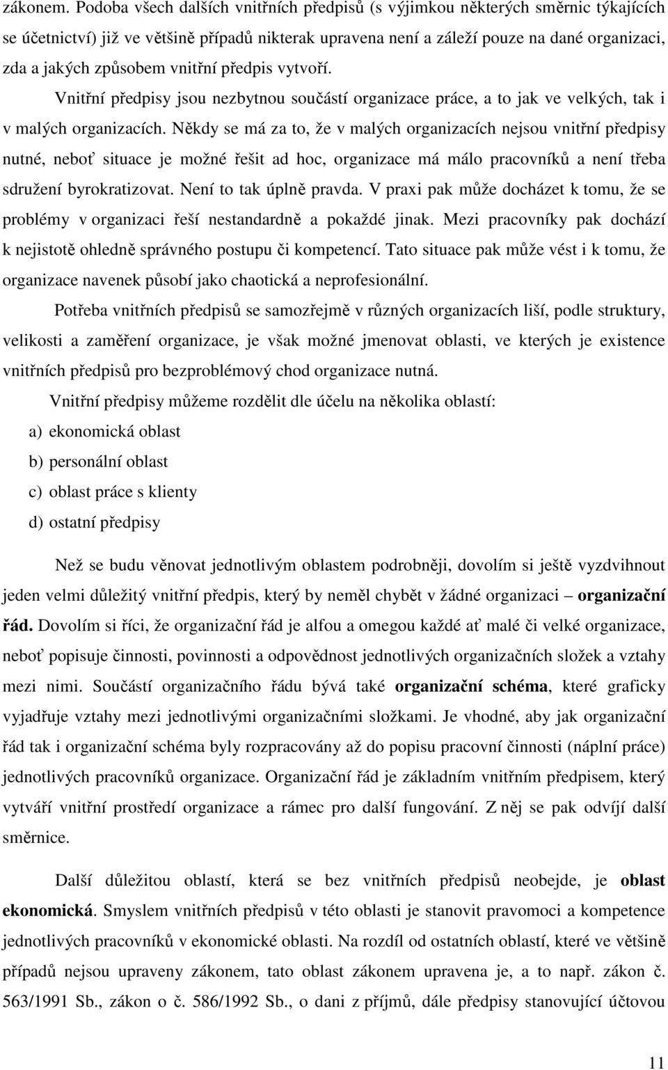 vnitřní předpis vytvoří. Vnitřní předpisy jsou nezbytnou součástí organizace práce, a to jak ve velkých, tak i v malých organizacích.