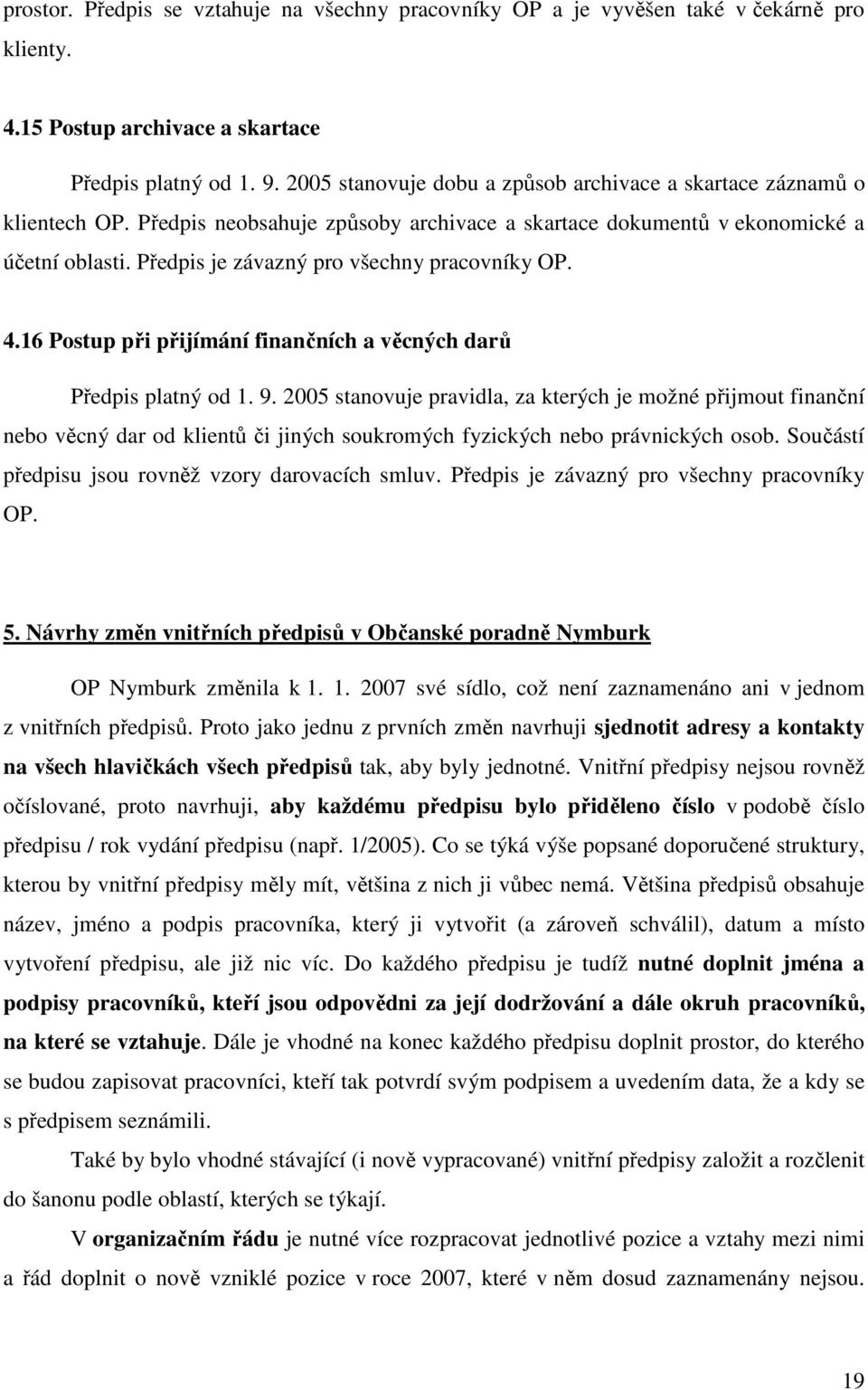 Předpis je závazný pro všechny pracovníky OP. 4.16 Postup při přijímání finančních a věcných darů Předpis platný od 1. 9.