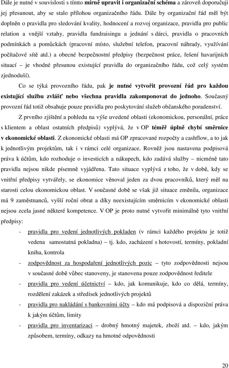 pravidla o pracovních podmínkách a pomůckách (pracovní místo, služební telefon, pracovní náhrady, využívání počítačové sítě atd.