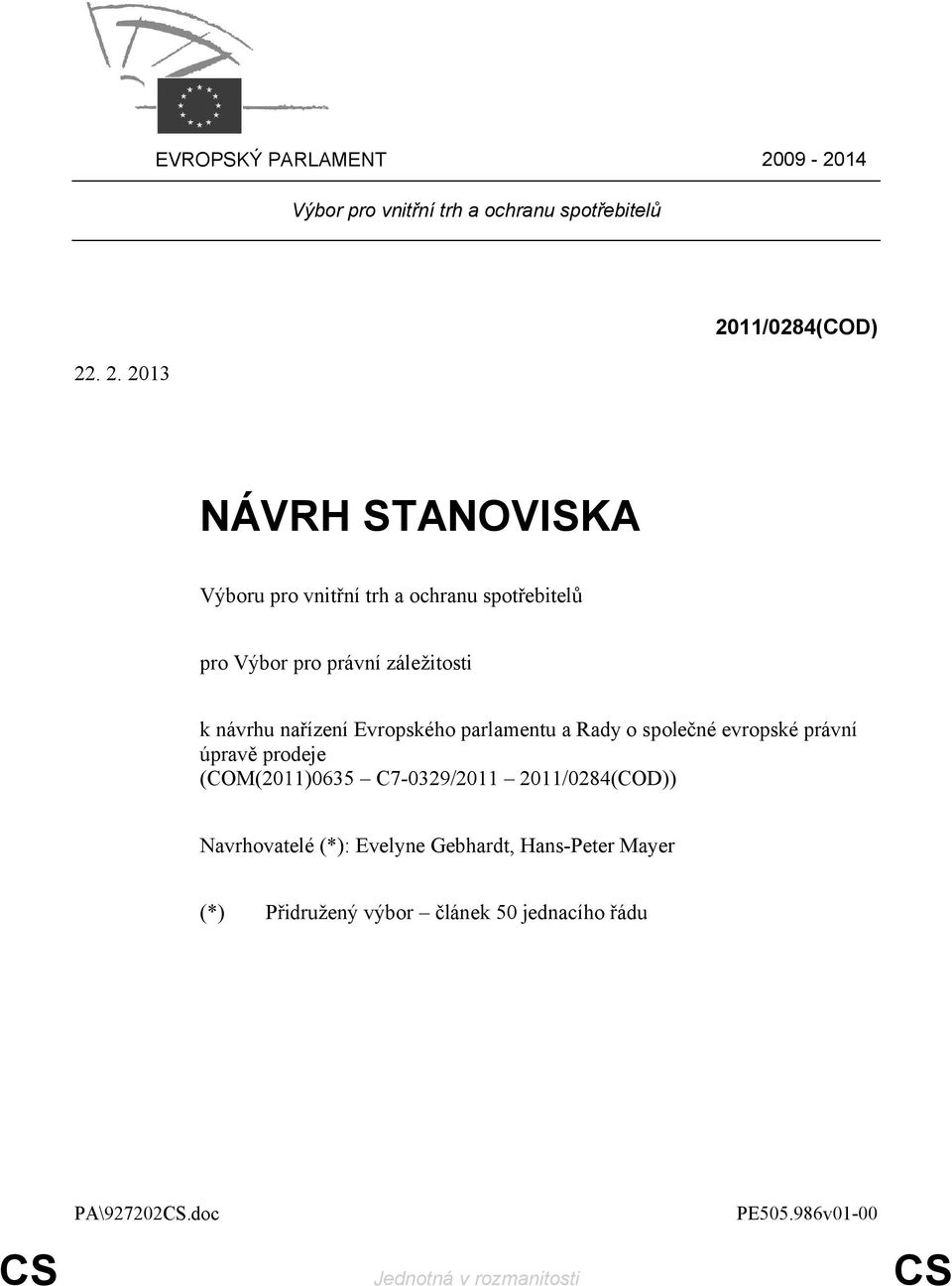 . 2. 2013 2011/0284(COD) NÁVRH STANOVISKA Výboru pro vnitřní trh a ochranu spotřebitelů pro Výbor pro právní záležitosti
