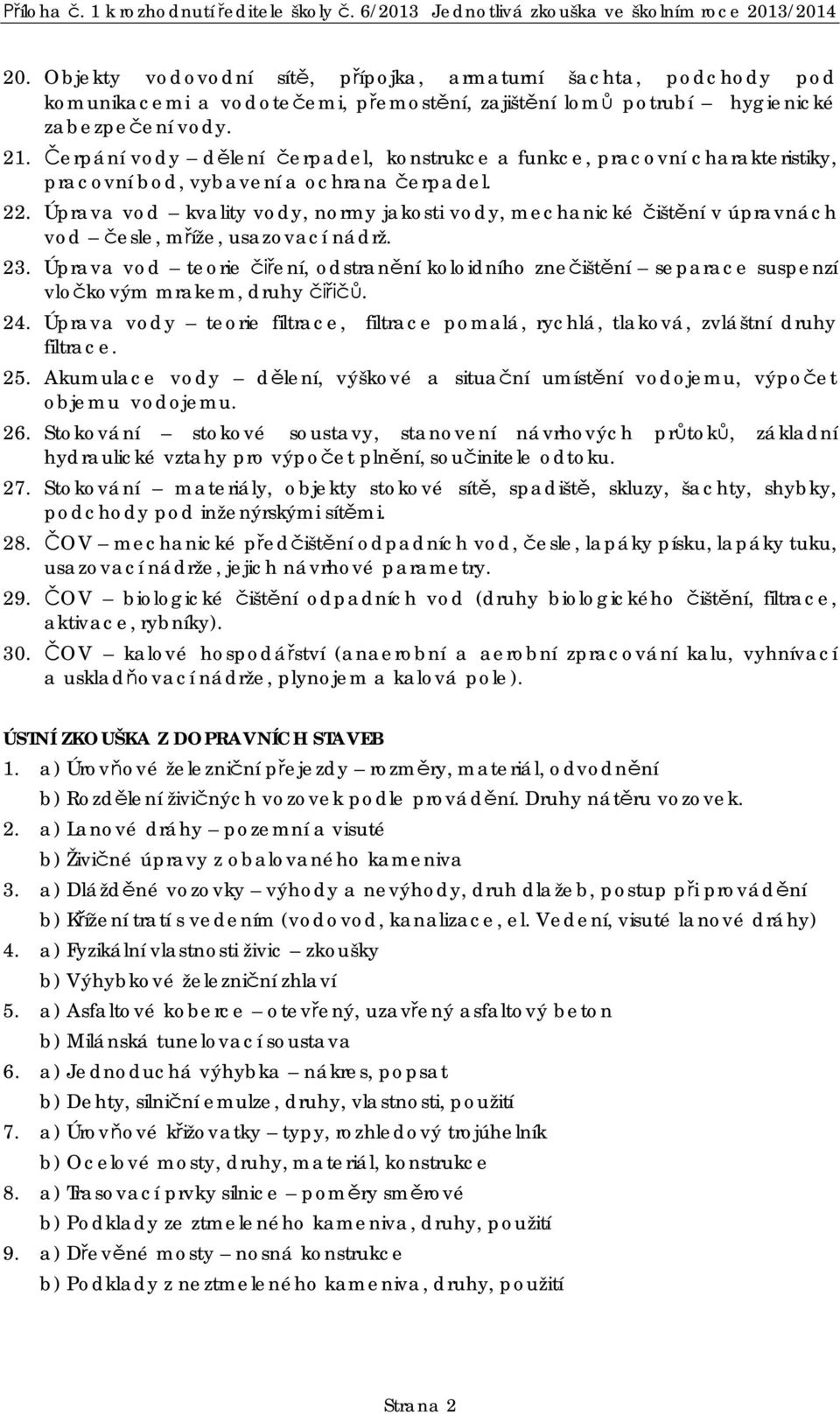 Úprava vod kvality vody, normy jakosti vody, mechanické išt ní v úpravnách vod esle, m íže, usazovací nádrž. 23.