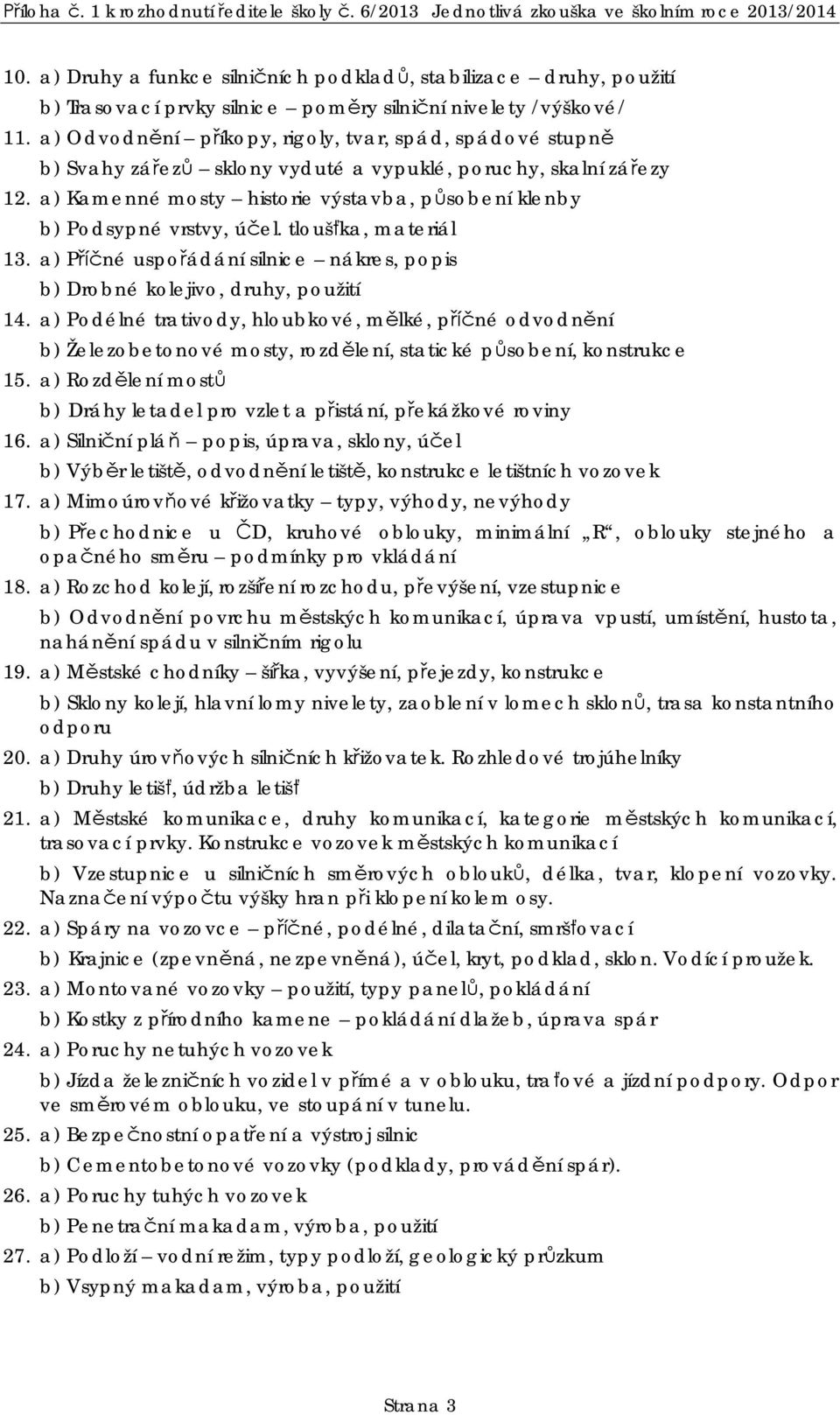tlouš ka, materiál 13. a) P né uspo ádání silnice nákres, popis b) Drobné kolejivo, druhy, použití 14.