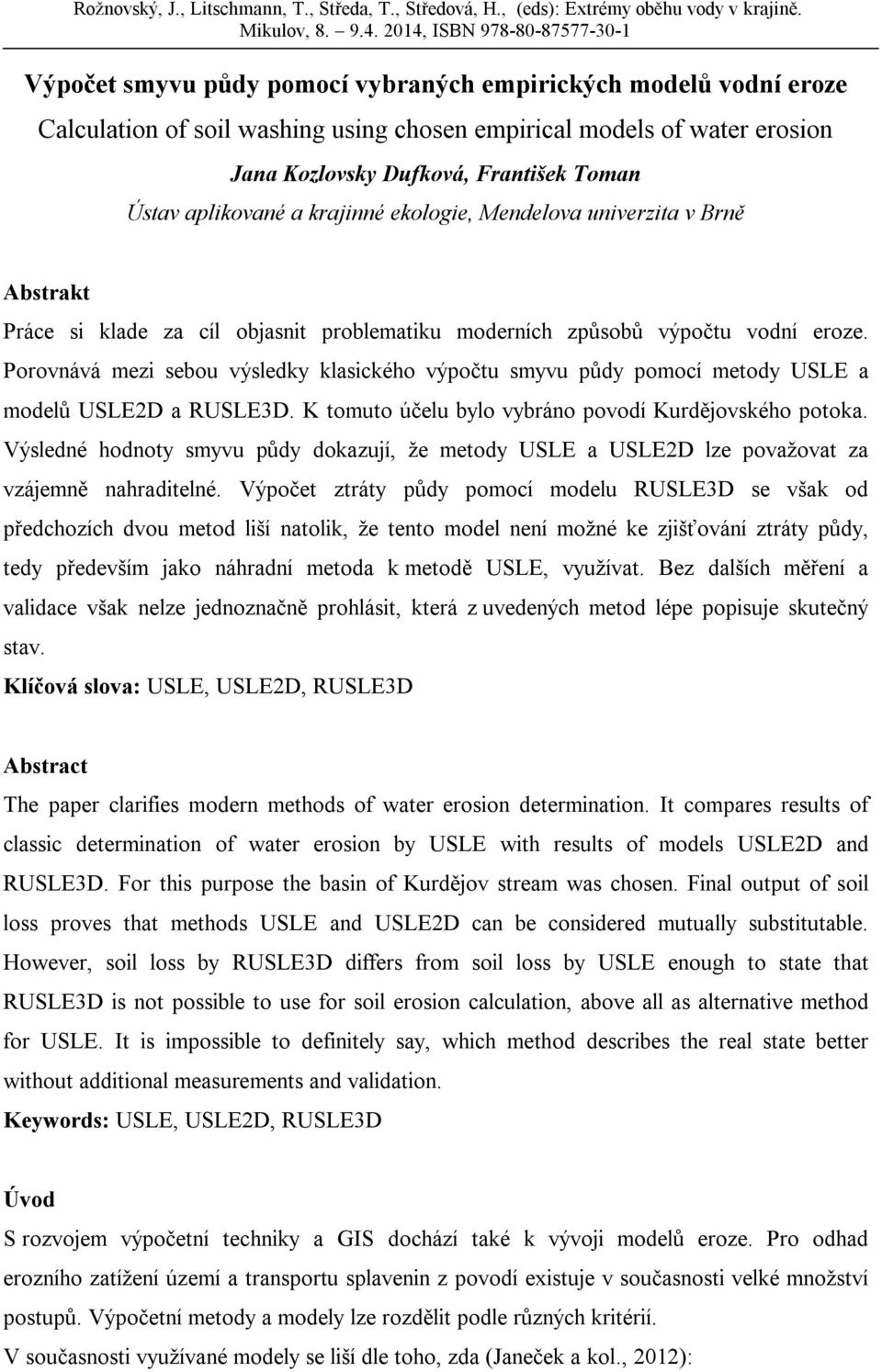 Porovnává mezi sebou výsledky klasického výpočtu smyvu půdy pomocí metody USLE a modelů USLE2D a RUSLE3D. K tomuto účelu bylo vybráno povodí Kurdějovského potoka.