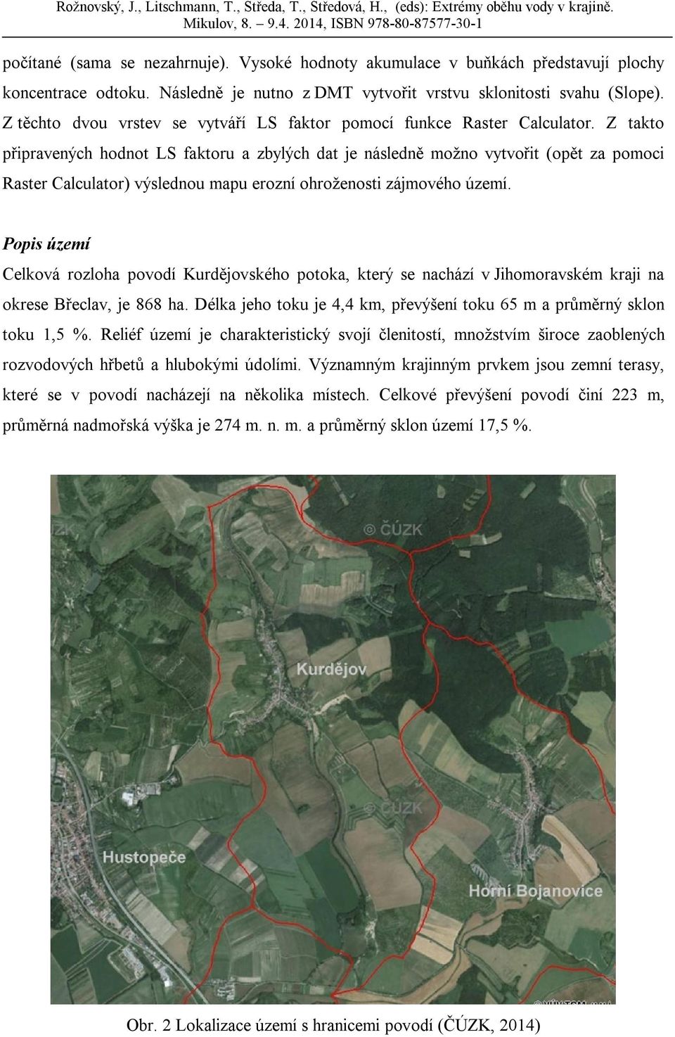 Z takto připravených hodnot LS faktoru a zbylých dat je následně možno vytvořit (opět za pomoci Raster Calculator) výslednou mapu erozní ohroženosti zájmového území.
