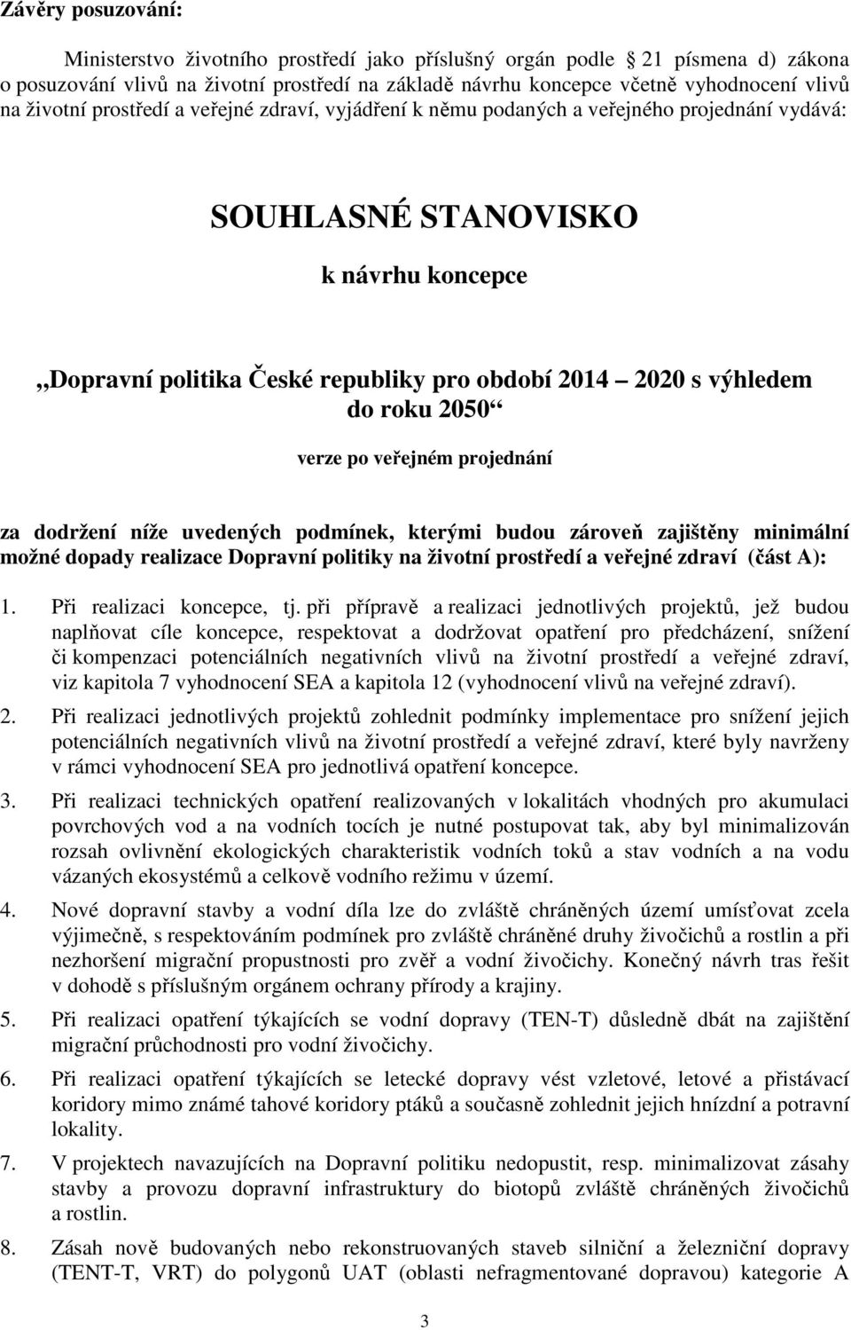 do roku 2050 verze po veřejném projednání za dodržení níže uvedených podmínek, kterými budou zároveň zajištěny minimální možné dopady realizace Dopravní politiky na životní prostředí a veřejné zdraví