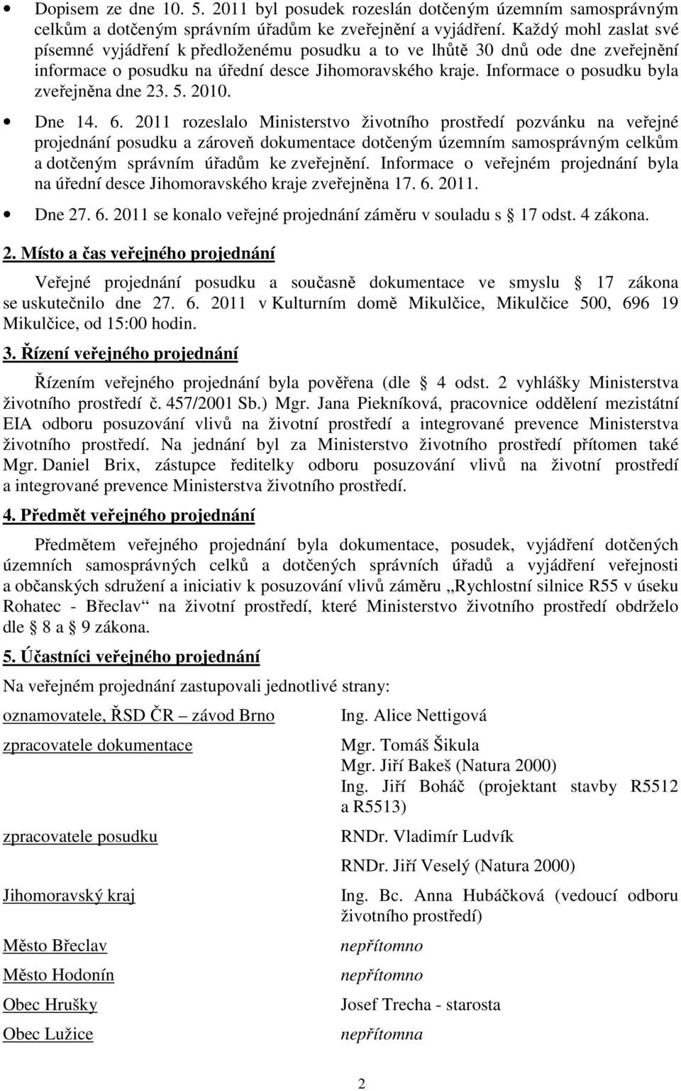 Informace o posudku byla zveřejněna dne 23. 5. 2010. Dne 14. 6.