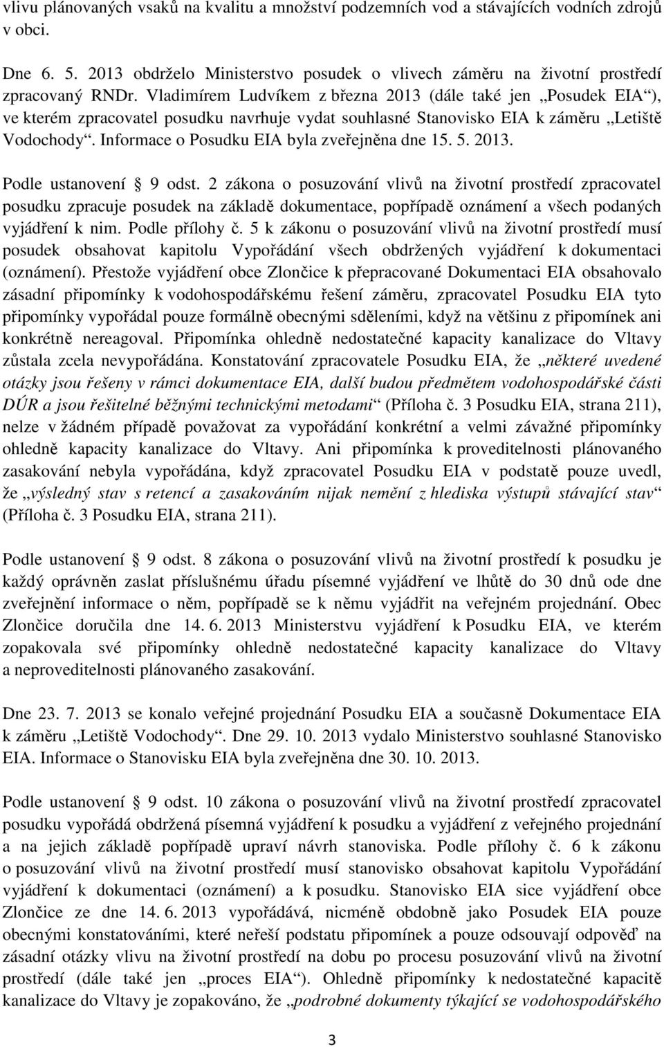 Informace o Posudku EIA byla zveřejněna dne 15. 5. 2013. Podle ustanovení 9 odst.