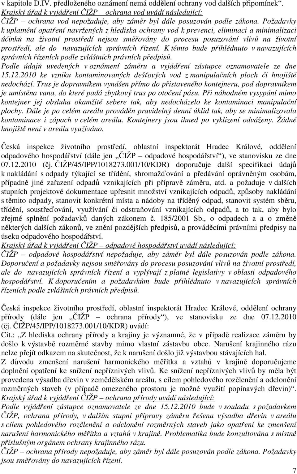 Požadavky k uplatnění opatření navržených z hlediska ochrany vod k prevenci, eliminaci a minimalizaci účinků na životní prostředí nejsou směřovány do procesu posuzování vlivů na životní prostředí,