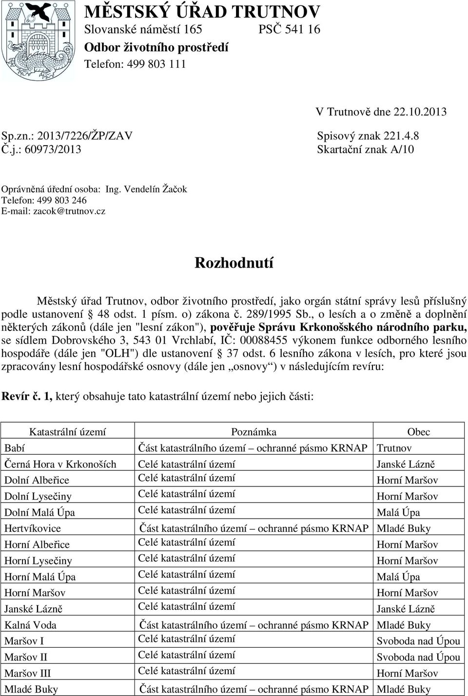 cz Rozhodnutí Městský úřad Trutnov, odbor životního prostředí, jako orgán státní správy lesů příslušný podle ustanovení 48 odst. 1 písm. o) zákona č. 289/1995 Sb.