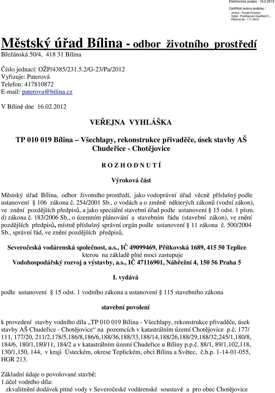 2012 VEŘEJNA VYHLÁŠKA TP 010 019 Bílina Všechlapy, rekonstrukce přivaděče, úsek stavby AŠ Chudeřice - Chotějovice R O Z H O D N U T Í Výroková část Městský úřad Bílina, odbor životního prostředí,