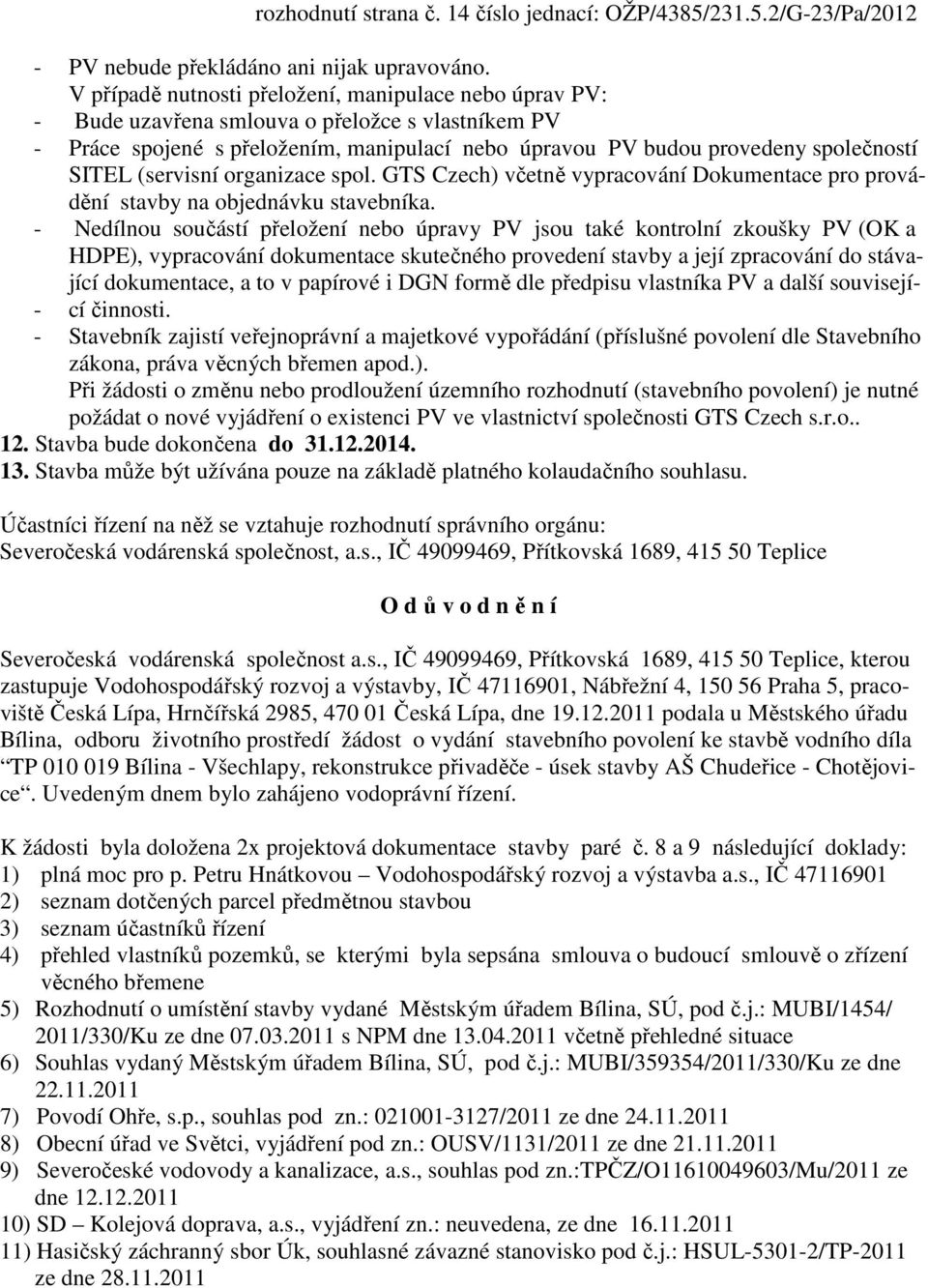 (servisní organizace spol. GTS Czech) včetně vypracování Dokumentace pro provádění stavby na objednávku stavebníka.