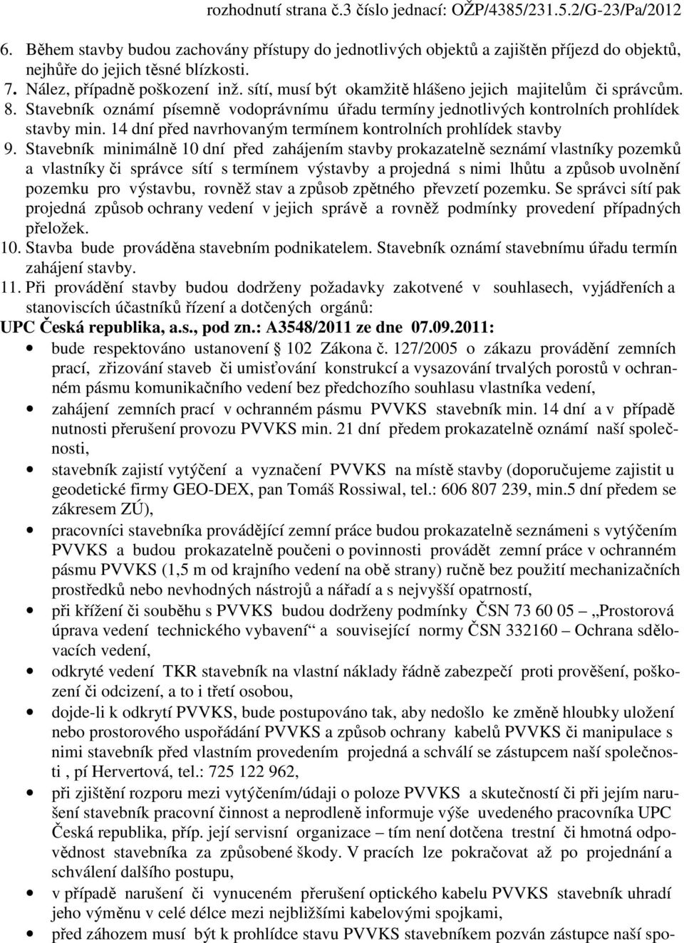 14 dní před navrhovaným termínem kontrolních prohlídek stavby 9.