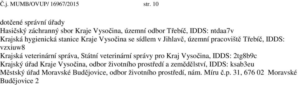 Kraje Vysočina se sídlem v Jihlavě, územní pracoviště Třebíč, IDDS: vzxiuw8 Krajská veterinární správa, Státní veterinární