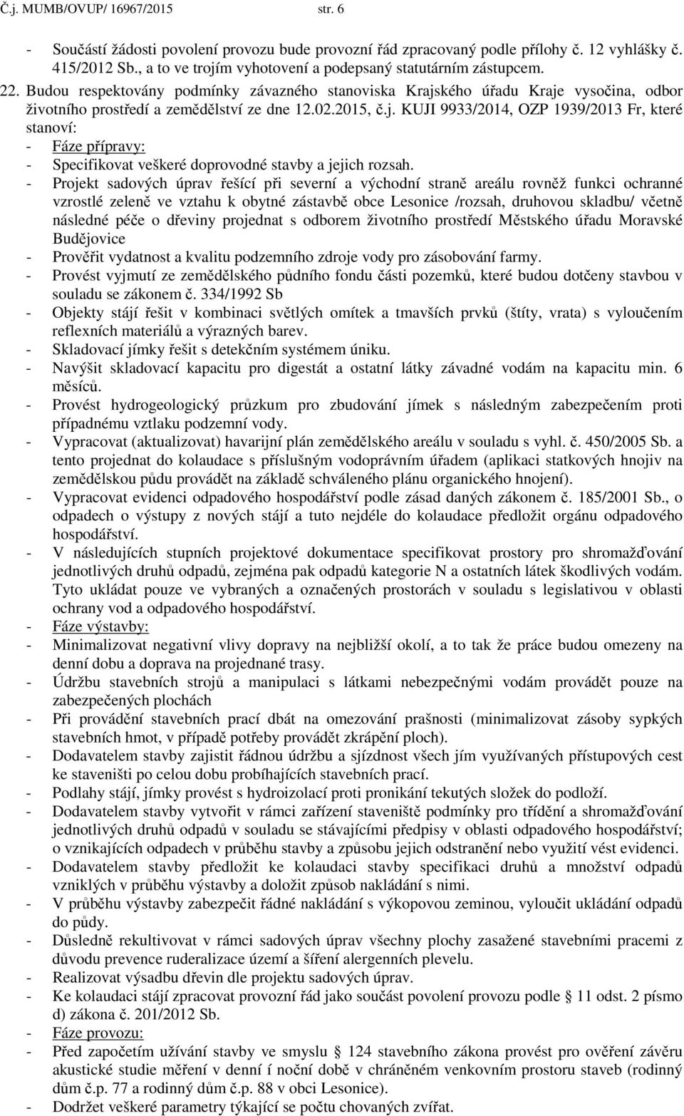 02.2015, č.j. KUJI 9933/2014, OZP 1939/2013 Fr, které stanoví: - Fáze přípravy: - Specifikovat veškeré doprovodné stavby a jejich rozsah.