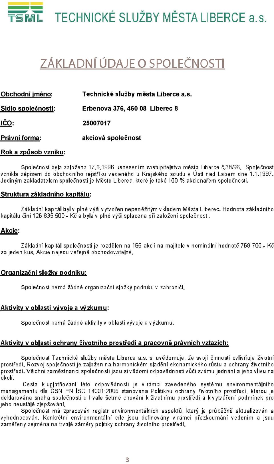 Sídlo spole nosti: Erbenova 376, 46 8 Liberec 8 I O: 25717 Právní
