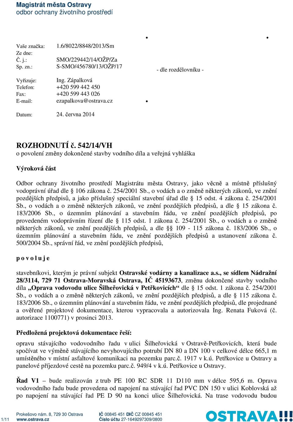 542/14/VH o povolení změny dokončené stavby vodního díla a veřejná vyhláška Výroková část Odbor ochrany životního prostředí Magistrátu města Ostravy, jako věcně a místně příslušný vodoprávní úřad dle