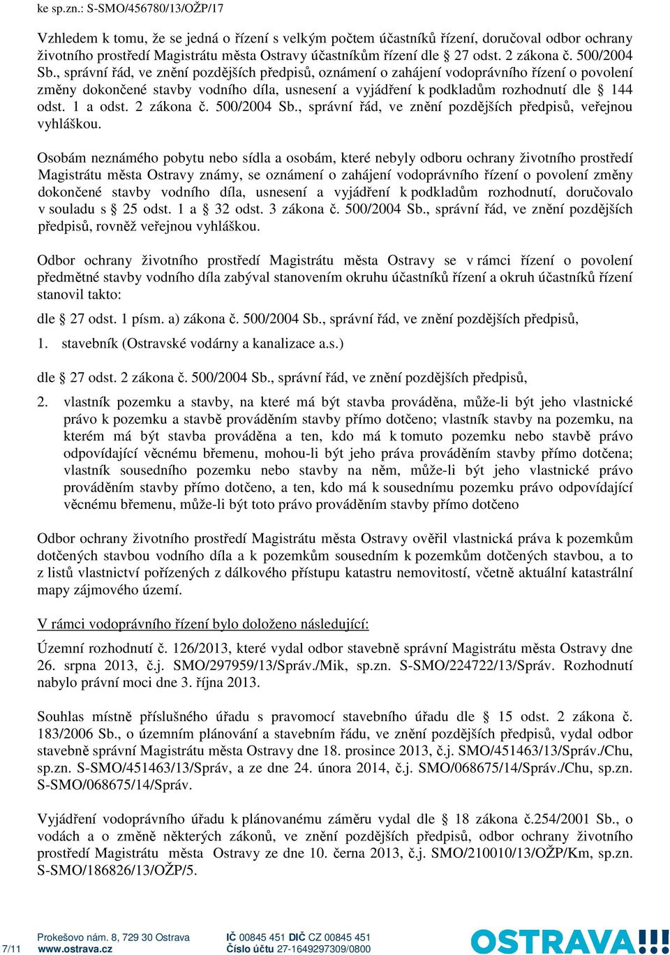 2 zákona č. 500/2004 Sb., správní řád, ve znění pozdějších předpisů, veřejnou vyhláškou.