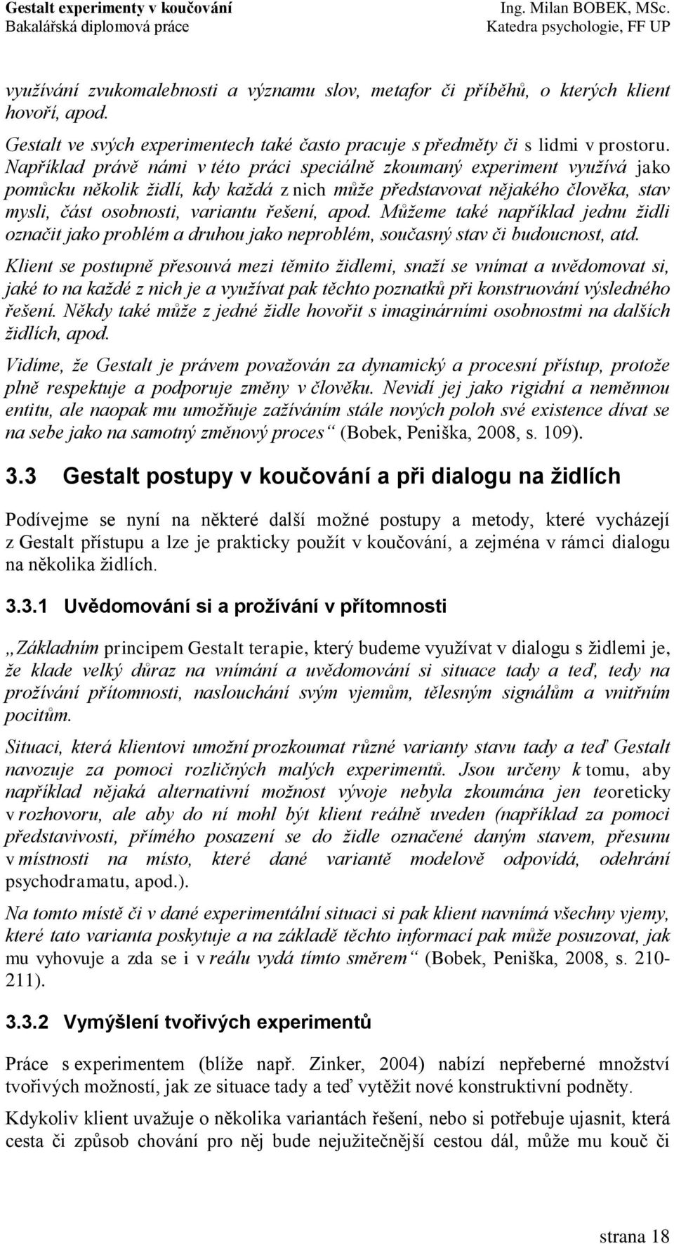 apod. Můžeme také například jednu židli označit jako problém a druhou jako neproblém, současný stav či budoucnost, atd.