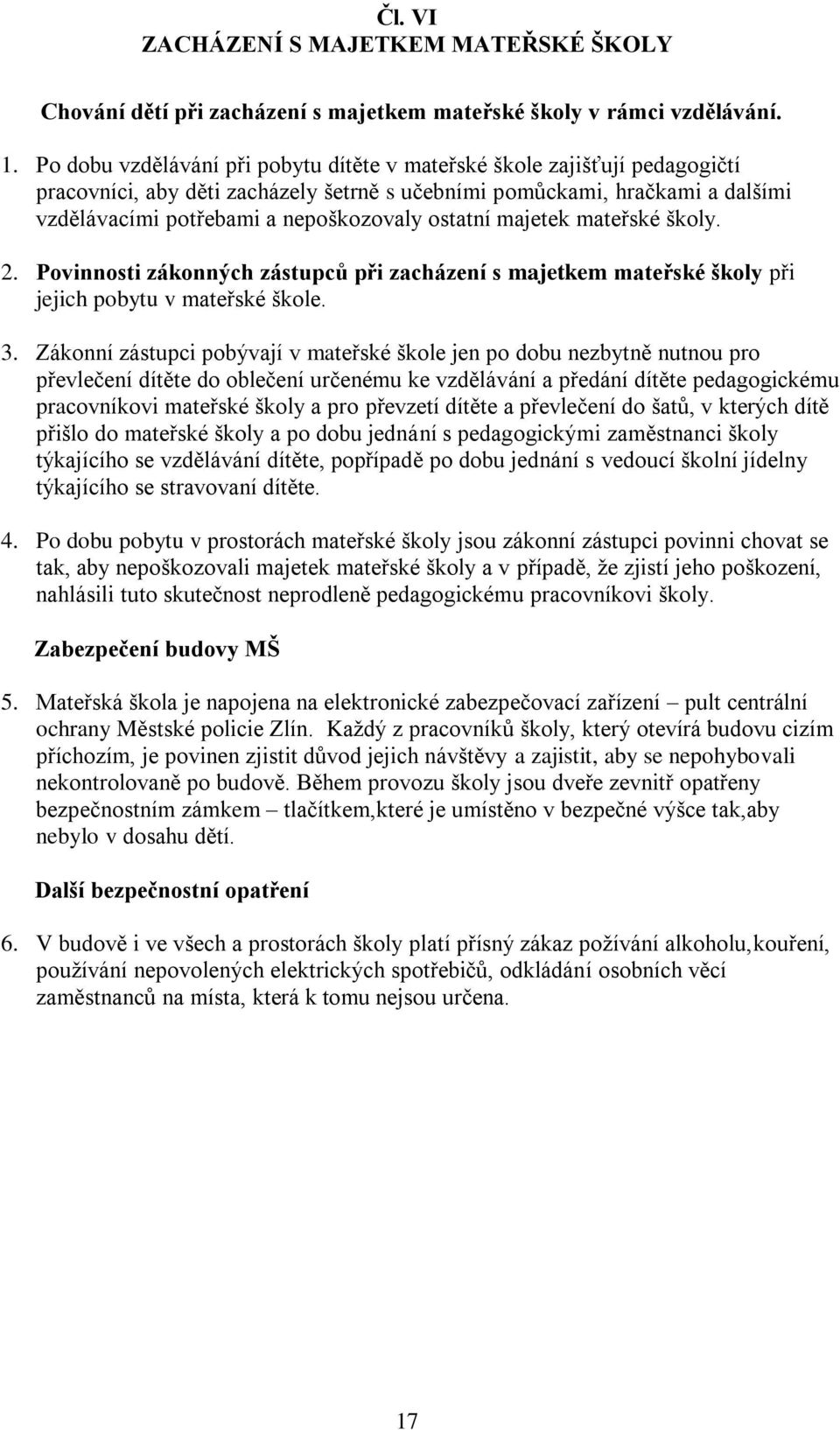 ostatní majetek mateřské školy. 2. Povinnosti zákonných zástupců při zacházení s majetkem mateřské školy při jejich pobytu v mateřské škole. 3.