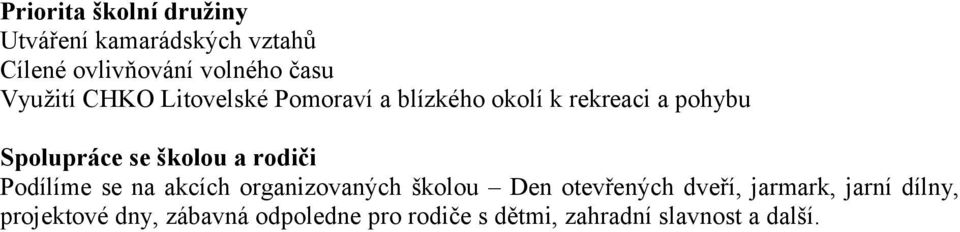 školou a rodiči Podílíme se na akcích organizovaných školou Den otevřených dveří,