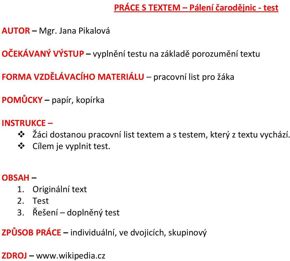 pracovní list pro žáka POMŮCKY papír, kopírka INSTRUKCE Žáci dostanou pracovní list textem a s testem, který