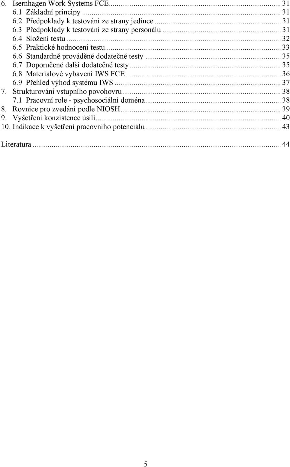 .. 36 6.9 Přehled výhod systému IWS... 37 7. Strukturování vstupního povohovru... 38 7.1 Pracovní role - psychosociální doména... 38 8.