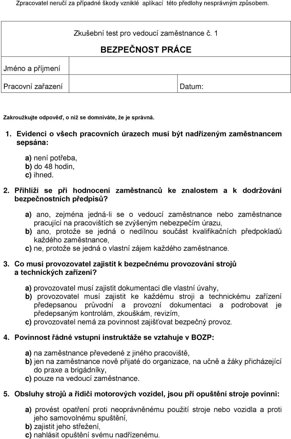 a) ano, zejména jedná-li se o vedoucí zaměstnance nebo zaměstnance pracující na pracovištích se zvýšeným nebezpečím úrazu, b) ano, protože se jedná o nedílnou součást kvalifikačních předpokladů