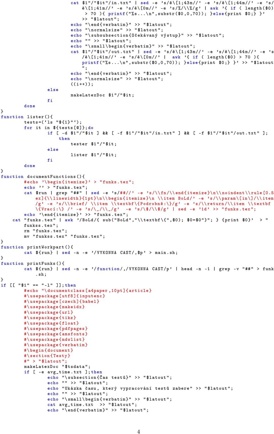 ..\ n",substr ($0,0,70) ); } else { print $0 ;} }' >> " $latout "; echo "\ end { verbatim }" >> " $latout "; echo "\ normalsize " >> " $latout "; echo "\ subsubsection {O ekávan ý vý stup }" >> "