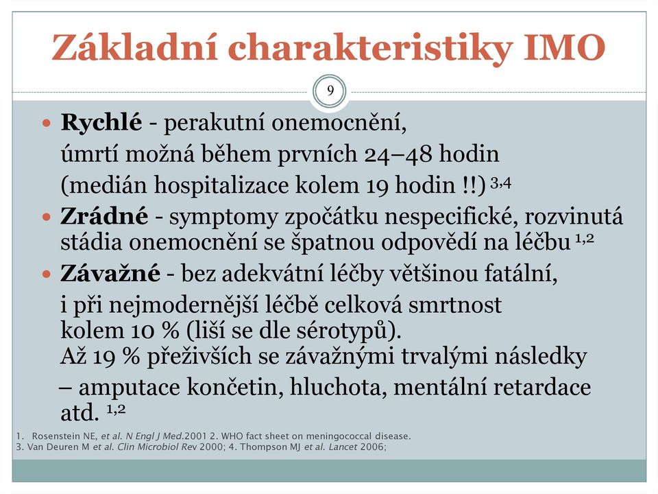 při nejmodernější léčbě celková smrtnost kolem 10 % (liší se dle sérotypů).