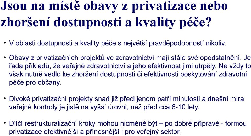 Ne vždy to však nutně vedlo ke zhoršení dostupnosti či efektivnosti poskytování zdravotní péče pro občany.