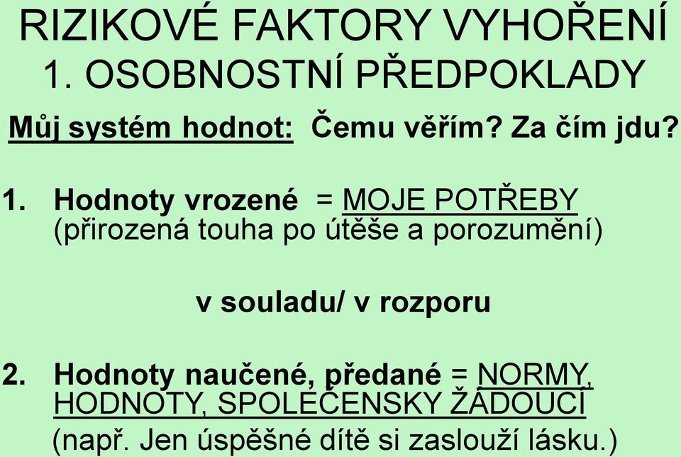 Hodnoty vrozené = MOJE POTŘEBY (přirozená touha po útěše a porozumění) v