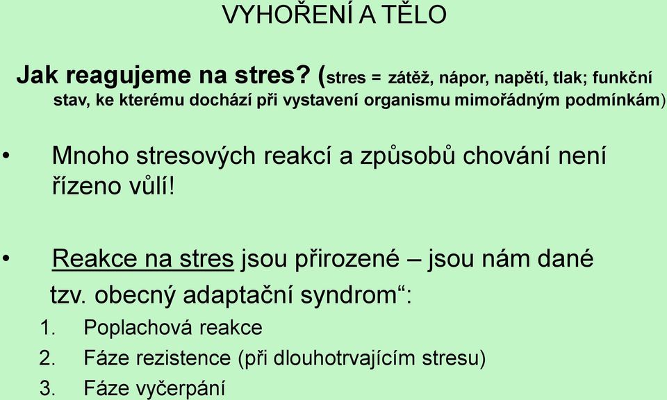 mimořádným podmínkám) Mnoho stresových reakcí a způsobů chování není řízeno vůlí!