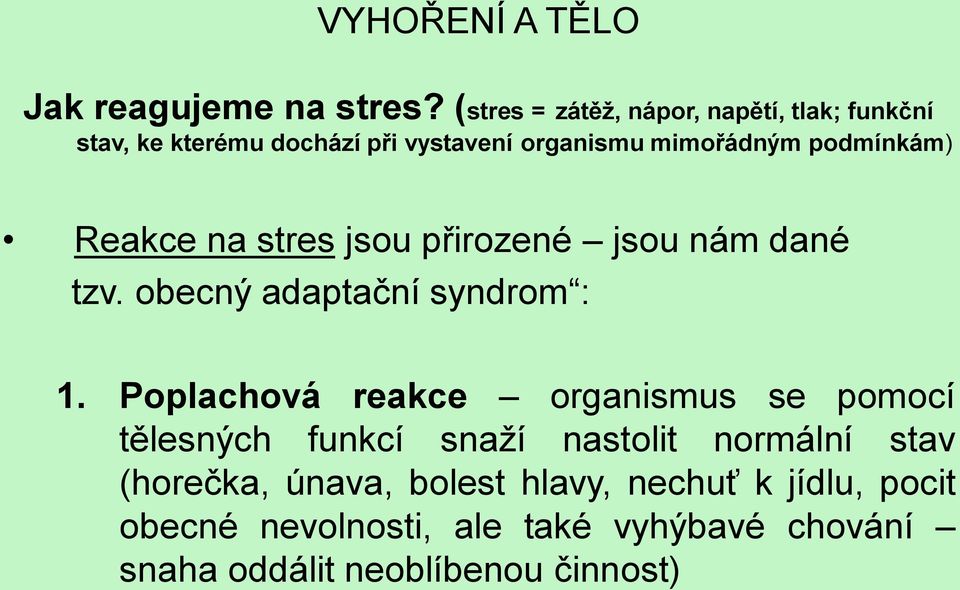 podmínkám) Reakce na stres jsou přirozené jsou nám dané tzv. obecný adaptační syndrom : 1.