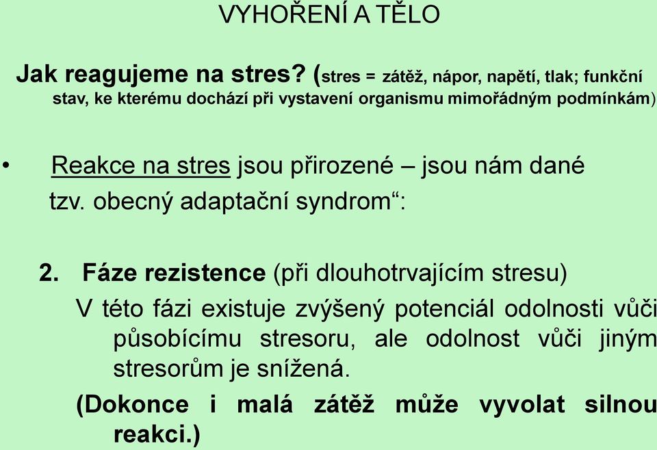 podmínkám) Reakce na stres jsou přirozené jsou nám dané tzv. obecný adaptační syndrom : 2.