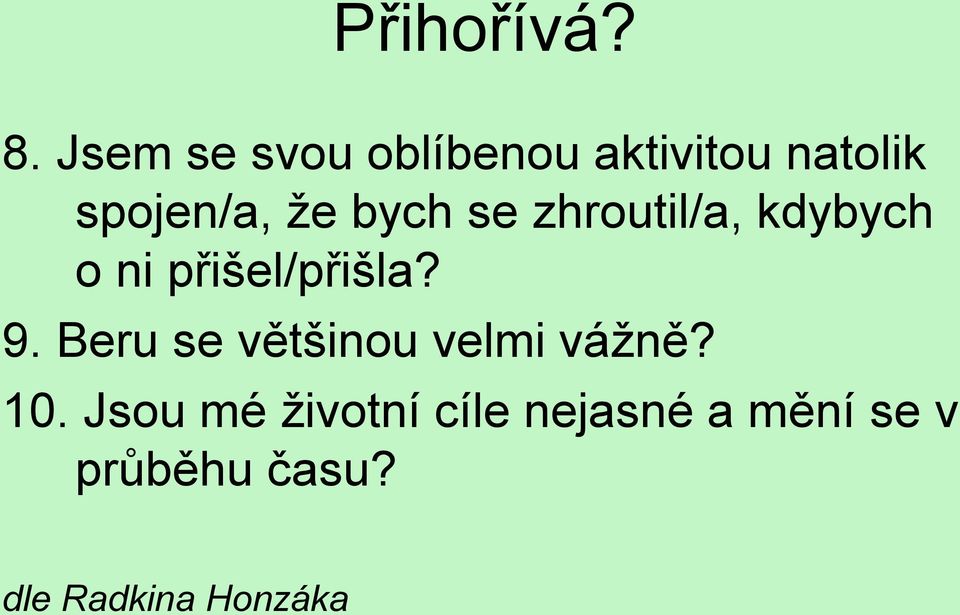 bych se zhroutil/a, kdybych o ni přišel/přišla? 9.