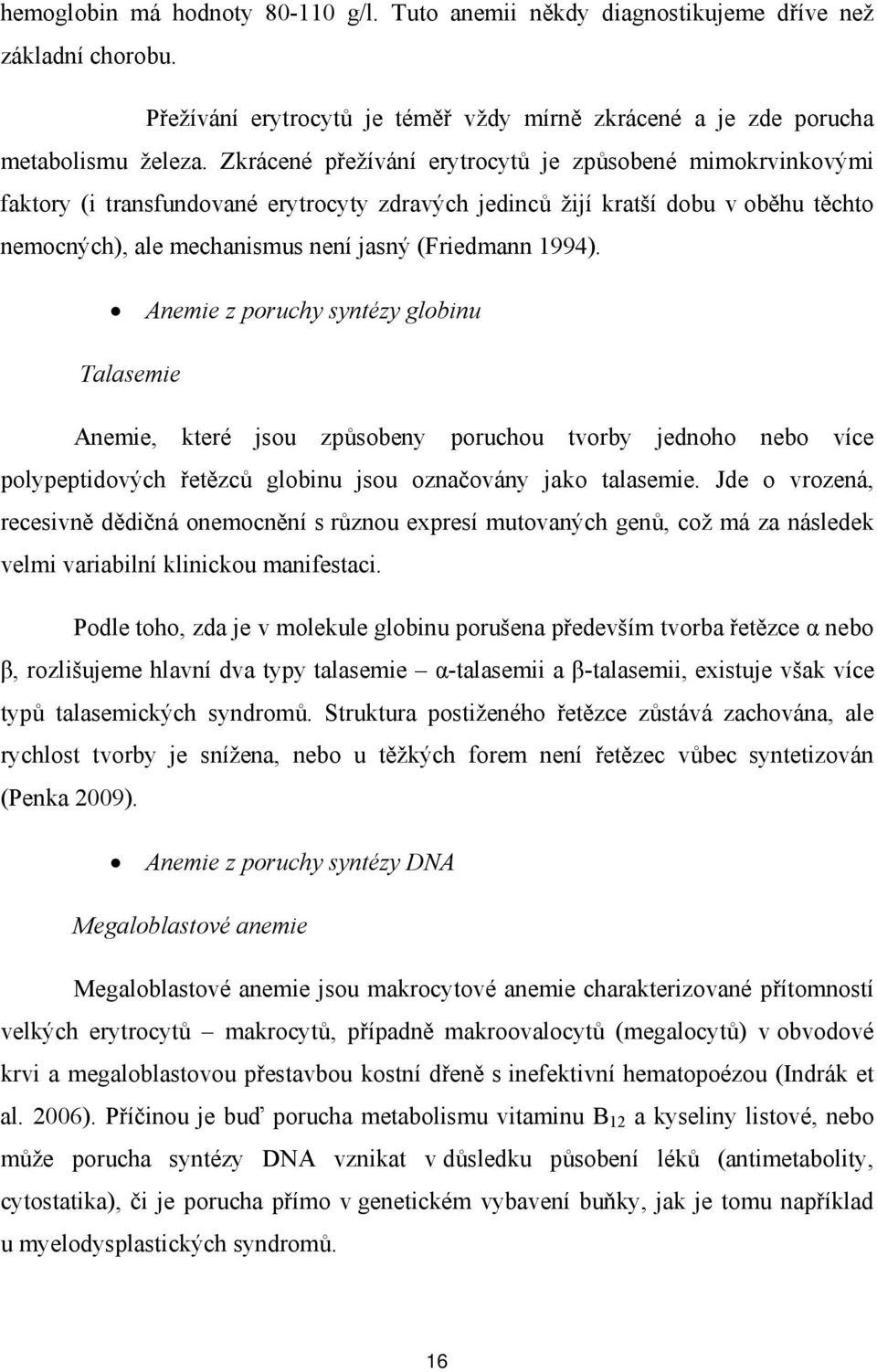 1994). Anemie z poruchy syntézy globinu Talasemie Anemie, které jsou způsobeny poruchou tvorby jednoho nebo více polypeptidových řetězců globinu jsou označovány jako talasemie.