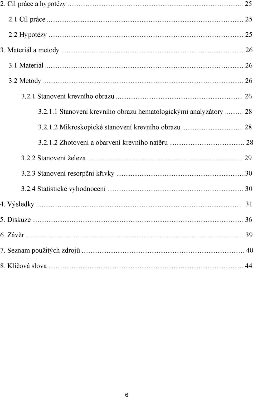 .. 28 3.2.2 Stanovení železa... 29 3.2.3 Stanovení resorpční křivky...30 3.2.4 Statistické vyhodnocení... 30 4. Výsledky... 31 5. Diskuze.