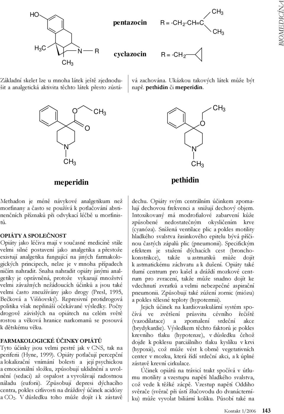 meperidin pethidin Methadon je méně návykové analgetikum než morfinany a často se používá k potlačování abstinenčních příznaků při odvykací léčbě u morfinistů. činnější než opium.