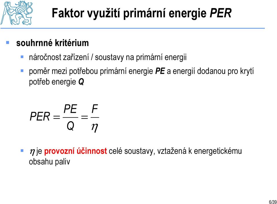 energie PE a energií dodanou pro krytí potřeb energie Q PE PER = = Q F