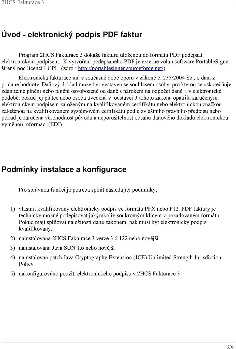 Elektronická fakturace má v současné době oporu v zákoně č. 235/2004 Sb., o dani z přidané hodnoty.