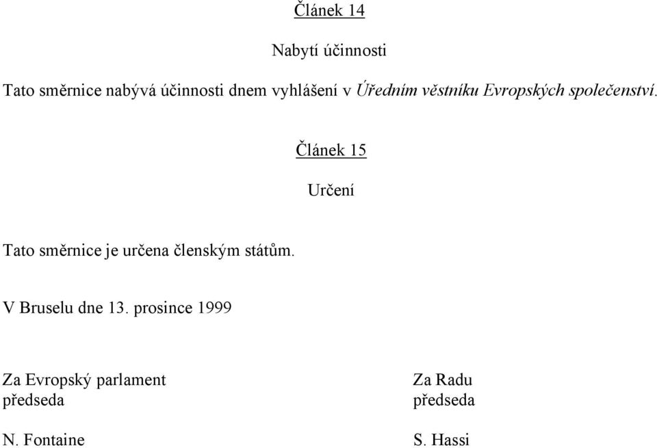 Článek 15 Určení Tato směrnice je určena členským státům.